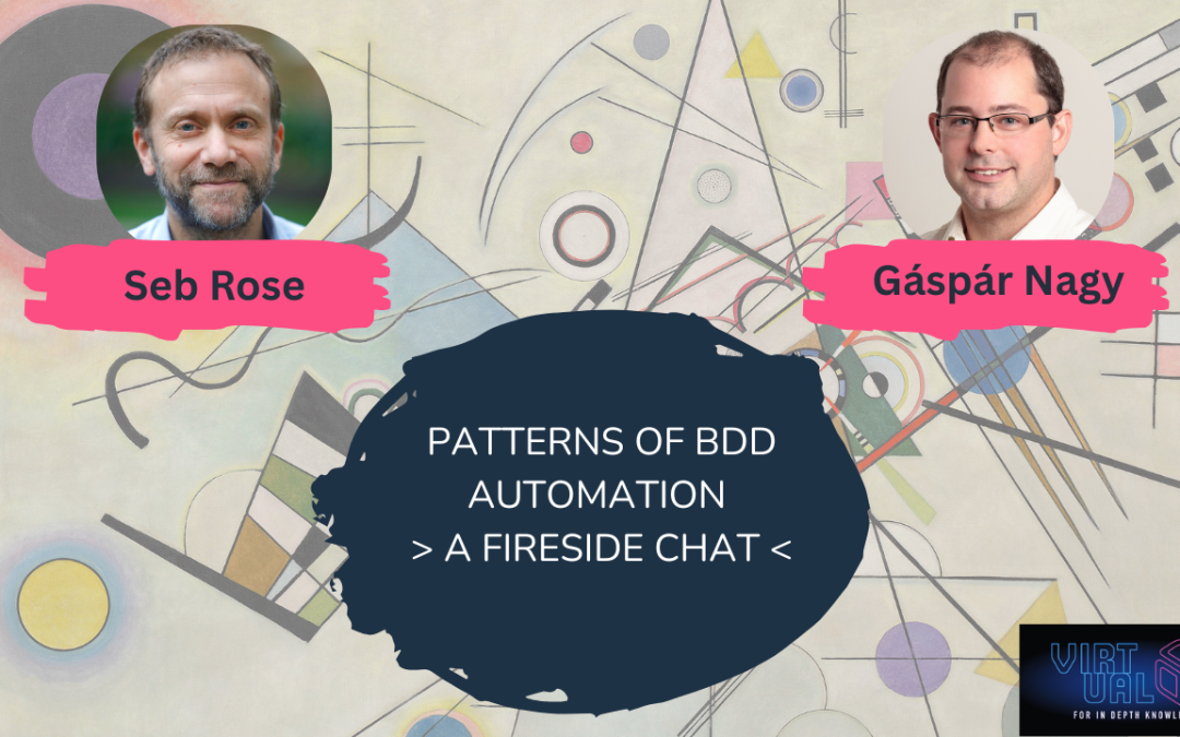 Patterns of BDD Automation – a Fireside chat with Seb Rose and Gáspár Nagy